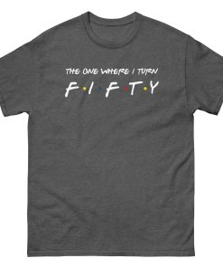 Friends 50th Birthday T-shirt The One Where I Turn Fifty