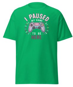 Gamer T-shirt I Paused My Game To Be Here