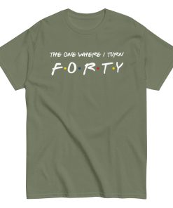 Friends 40th Birthday T-Shirt The One Where I Turn Forty
