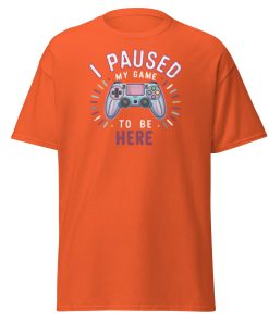 Gamer T-shirt I Paused My Game To Be Here
