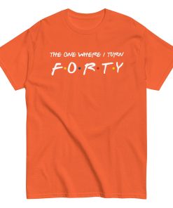 Friends 40th Birthday T-Shirt The One Where I Turn Forty