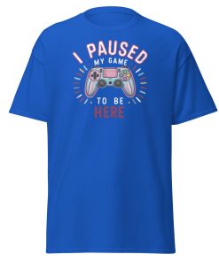 Gamer T-shirt I Paused My Game To Be Here