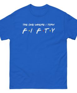 Friends 50th Birthday T-shirt The One Where I Turn Fifty
