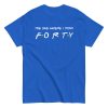 Friends 40th Birthday T-Shirt The One Where I Turn Forty