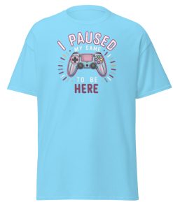 Gamer T-shirt I Paused My Game To Be Here