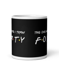 Friends Mug 40th Birthday The One Where I Turn Forty Mug