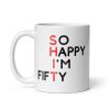 50th Birthday Mug So Happy I’m Fifty Mug