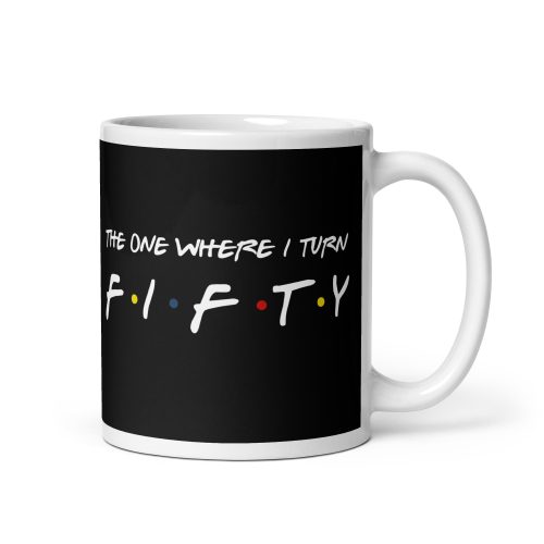 Friends Mug 50th Birthday The One Where I Turn Fifty Mug