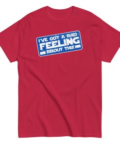 I’ve Got A Bad Feeling About This T-shirt Han Solo Space Wars