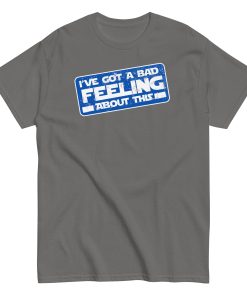 I’ve Got A Bad Feeling About This T-shirt Han Solo Space Wars