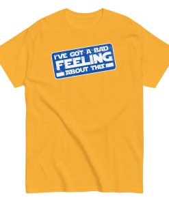 I’ve Got A Bad Feeling About This T-shirt Han Solo Space Wars