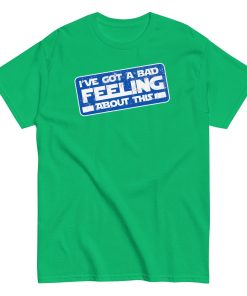 I’ve Got A Bad Feeling About This T-shirt Han Solo Space Wars
