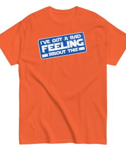 I’ve Got A Bad Feeling About This T-shirt Han Solo Space Wars