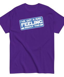 I’ve Got A Bad Feeling About This T-shirt Han Solo Space Wars
