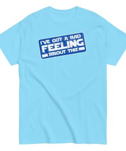 I’ve Got A Bad Feeling About This T-shirt Han Solo Space Wars