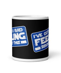 I’ve Got A Bad Feeling About This Mug Han Solo Space Wars