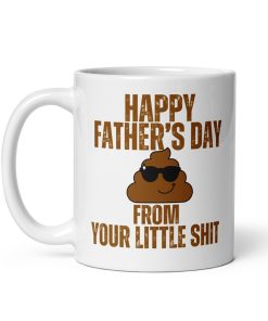 Happy Fathers Day From Your Little Shit Mug Gift
