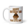 Happy Birthday Dad From Your Little Shit Mug Gift Dads