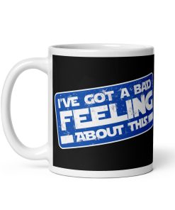 I’ve Got A Bad Feeling About This Mug Han Solo Space Wars