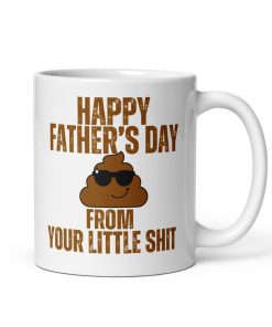 Happy Fathers Day From Your Little Shit Mug Gift