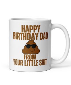 Happy Birthday Dad From Your Little Shit Mug Gift Dads