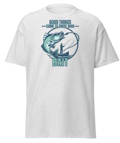 Fishing T-shirt Good Things Come To Those Who Bait