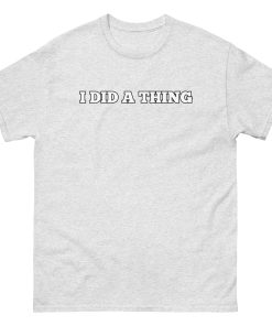 I Did A Thing T-shirt Inspired By Jeremy Clarkson’s Farm