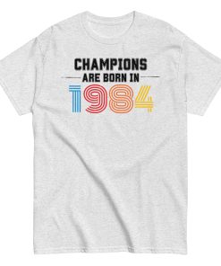 1984 Birthday Gift Champions Are Born in 1984 T-shirt 40th Birthday