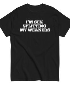 I’m Sex Splitting My Weaners T-shirt Inspired By Clarkson’s Farm