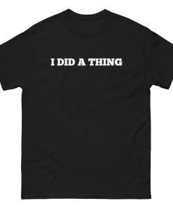 I Did A Thing T-shirt Inspired By Jeremy Clarkson’s Farm