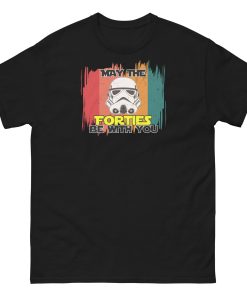 May The Forties Be With You – 40th Birthday T-shirt Present Space Wars