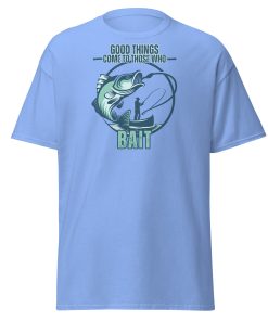 Fishing T-shirt Good Things Come To Those Who Bait