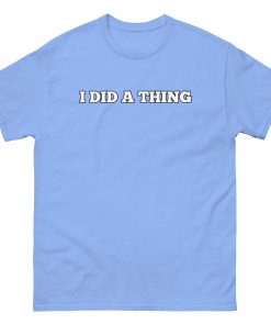 I Did A Thing T-shirt Inspired By Jeremy Clarkson’s Farm