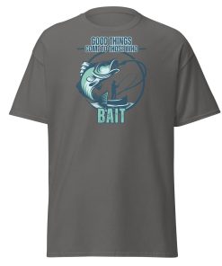 Fishing T-shirt Good Things Come To Those Who Bait