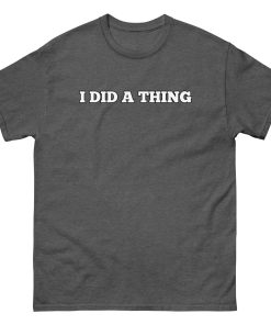 I Did A Thing T-shirt Inspired By Jeremy Clarkson’s Farm