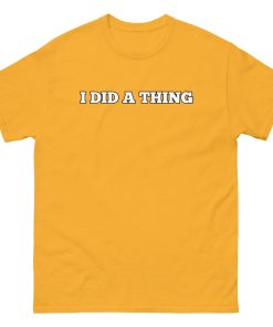I Did A Thing T-shirt Inspired By Jeremy Clarkson’s Farm