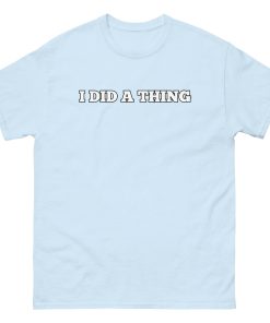 I Did A Thing T-shirt Inspired By Jeremy Clarkson’s Farm