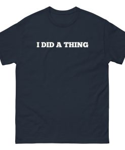 I Did A Thing T-shirt Inspired By Jeremy Clarkson’s Farm