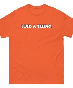I Did A Thing T-shirt Inspired By Jeremy Clarkson’s Farm