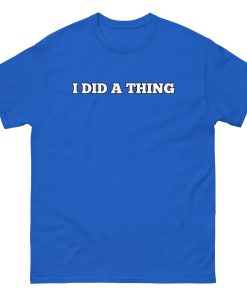I Did A Thing T-shirt Inspired By Jeremy Clarkson’s Farm