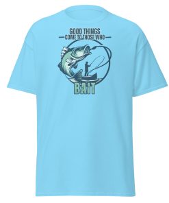 Fishing T-shirt Good Things Come To Those Who Bait