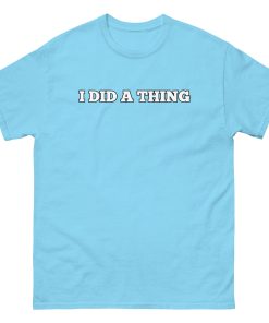 I Did A Thing T-shirt Inspired By Jeremy Clarkson’s Farm