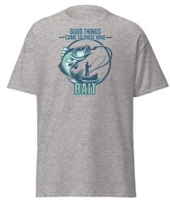 Fishing T-shirt Good Things Come To Those Who Bait