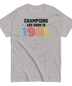 1984 Birthday Gift Champions Are Born in 1984 T-shirt 40th Birthday
