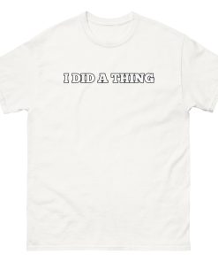 I Did A Thing T-shirt Inspired By Jeremy Clarkson’s Farm