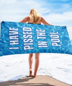 I Have Pissed In The Pool Beach Towel Funny Rude Beach Towels