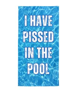 I Have Pissed In The Pool Beach Towel Funny Rude Beach Towels