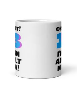 18th Birthday Mug Oh Shit I’m An Adult Now Mug