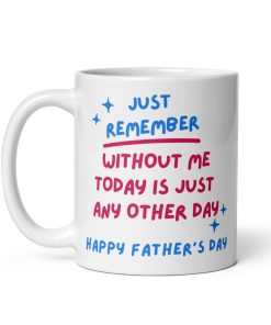 Without Me Today Is Just Another Day Father’s Day Mug