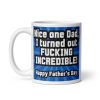 Father’s Day Mug I Turned Out Fucking Incredible Mug